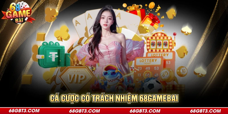 Cá cược có trách nhiệm 68gamebai