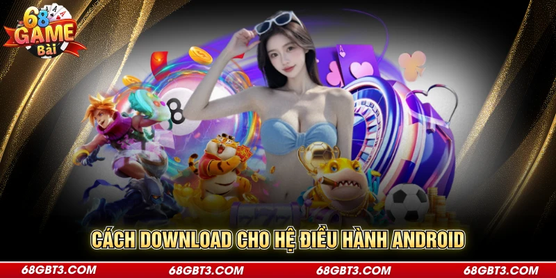 Cách download cho hệ điều hành Android 