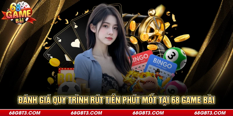 Đánh giá quy trình rút tiền phút mốt tại 68 game bài 