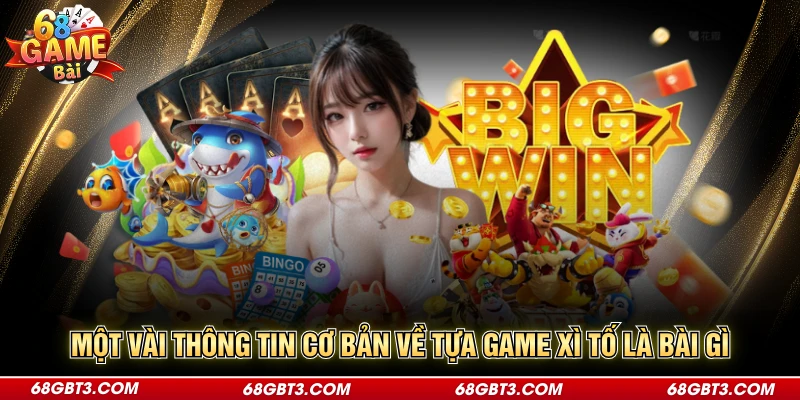 Một vài thông tin cơ bản về tựa game xì tố là bài gì