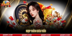 Nạp Tiền Siêu Tốc Đơn Giản, Dễ Dàng Tại Nhà Cái 68GameBài