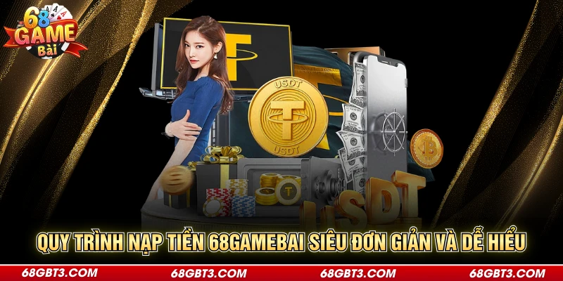 Quy trình nạp tiền 68GAMEBAI rất dễ hiểu 